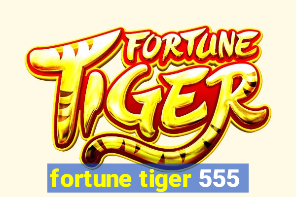 fortune tiger 555